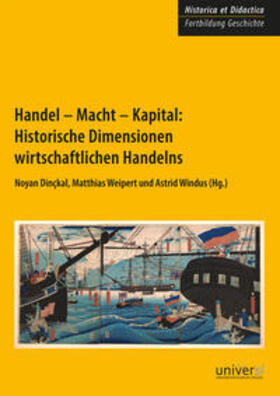 Dinçkal / Weipert / Windus |  Handel - Macht - Kapital: Historische Dimensionen wirtschaftlichen Handelns | Buch |  Sack Fachmedien