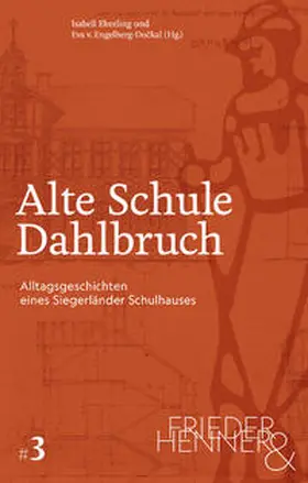 Eberling / Engelberg-Dockal |  Alte Schule Dahlbruch. Alltagsgeschichten eines Siegerländer Schulhauses | Buch |  Sack Fachmedien