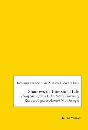 Chukwumah / Ogba |  Shadows of Interstitial Life: Essays on African Literature in Honour of Rev. Fr. Professor Amechi N. Akwanya | eBook | Sack Fachmedien