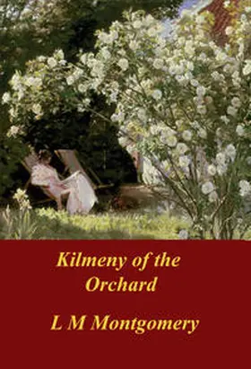 Montgomery |  Kilmeny of the Orchard | eBook | Sack Fachmedien