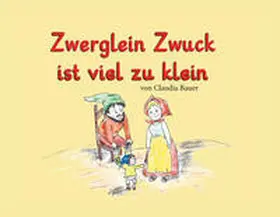 Bauer |  Zwerglein Zwuck ist viel zu klein | Buch |  Sack Fachmedien