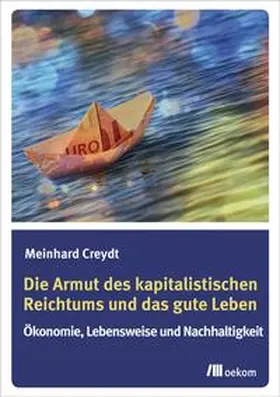 Creydt |  Die Armut des kapitalistischen Reichtums und das gute Leben | Buch |  Sack Fachmedien