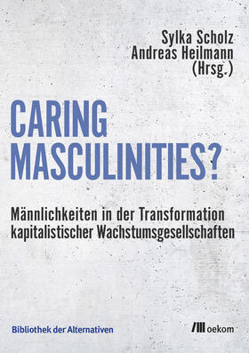 Scholz / Heilmann |  Caring Masculinities? | Buch |  Sack Fachmedien