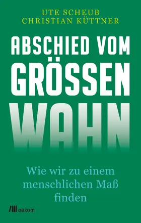 Scheub / Küttner |  Abschied vom Größenwahn | Buch |  Sack Fachmedien