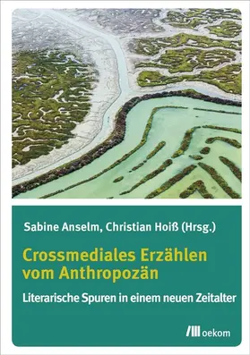 Anselm / Hoiß |  Crossmediales Erzählen im Anthropozän | eBook | Sack Fachmedien