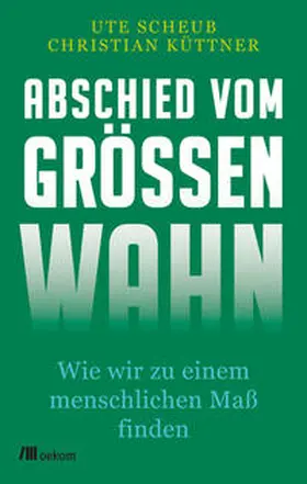 Scheub / Küttner |  Abschied vom Größenwahn | eBook | Sack Fachmedien