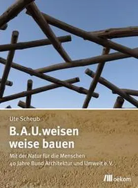 Scheub |  B.A.U.weisen – weise bauen | eBook | Sack Fachmedien