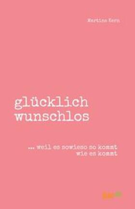 Kern |  glücklich wunschlos | Buch |  Sack Fachmedien