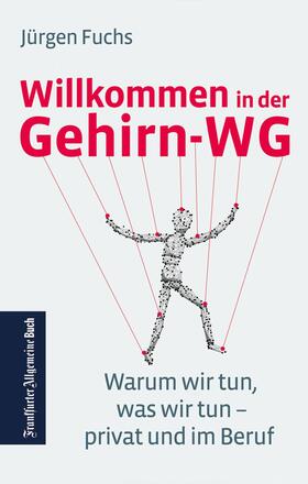 Fuchs |  Willkommen in der Gehirn-WG. Warum wir tun was wir tun – privat und im Beruf. | eBook | Sack Fachmedien