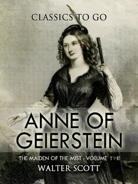 Scott |  Anne of Geierstein; Or, The Maiden of the Mist. Volume 1 and 2 | eBook | Sack Fachmedien