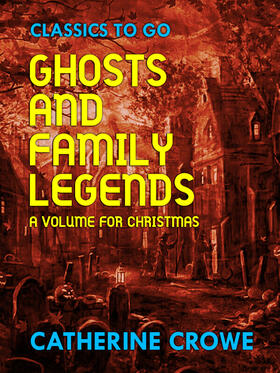 Crowe |  Ghosts and Family Legends: A Volume for Christmas | eBook | Sack Fachmedien