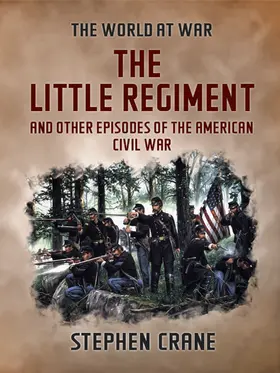 Crane |  The Little Regiment and Other Episodes of the American Civil War | eBook | Sack Fachmedien