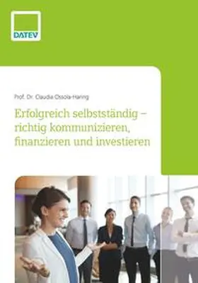 Ossola-Haring |  Erfolgreich selbstständig – richtig kommunizieren, finanzieren und investieren | eBook | Sack Fachmedien