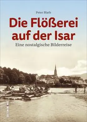 Blath |  Die Flößerei auf der Isar | Buch |  Sack Fachmedien