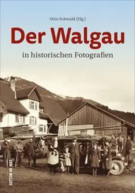 Schwald |  Der Walgau in historischen Fotografien | Buch |  Sack Fachmedien