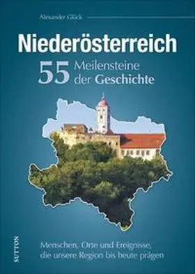 Glück |  Niederösterreich. 55 Meilensteine der Geschichte | Buch |  Sack Fachmedien