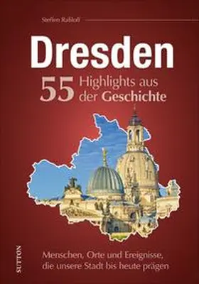 Raßloff |  Dresden. 55 Highlights aus der Geschichte | Buch |  Sack Fachmedien