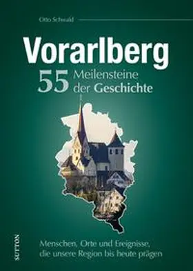 Schwald |  Vorarlberg. 55 Meilensteine der Geschichte | Buch |  Sack Fachmedien