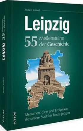 Raßloff |  Leipzig. 55 Meilensteine der Geschichte | Buch |  Sack Fachmedien