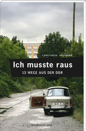 Hoffmann |  Ich musste raus. 13 Wege aus der DDR | eBook | Sack Fachmedien