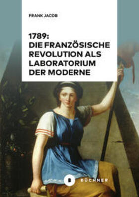 Jacob |  1789: Die Französische Revolution als Laboratorium der Moderne | Buch |  Sack Fachmedien