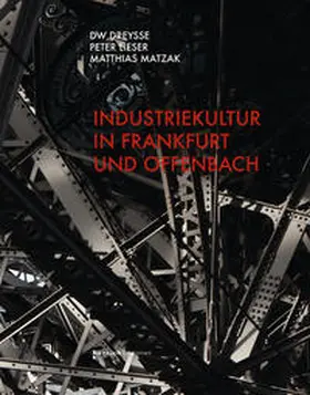 Dreysse / Lieser / Matzak |  Industriekultur in Frankfurt und Offenbach | Buch |  Sack Fachmedien