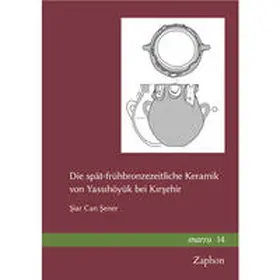 Sener / S¸ener |  Die spät-frühbronzezeitliche Keramik von Yassihöyük bei Kirsehir | Buch |  Sack Fachmedien