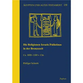 Schmitt |  Die Religionen Israels/Palästinas in der Bronzezeit | Buch |  Sack Fachmedien