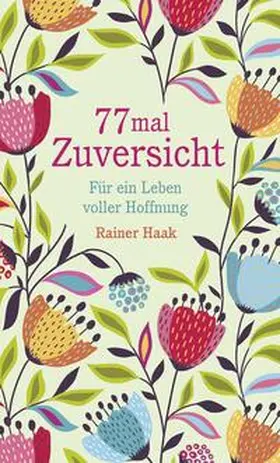 Haak |  77 mal Zuversicht | Buch |  Sack Fachmedien