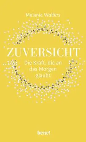 Wolfers |  Zuversicht - Die Kraft, die an das Morgen glaubt | Buch |  Sack Fachmedien