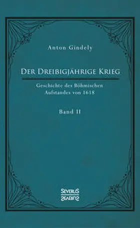 Gindely |  Der Dreißigjährige Krieg. Geschichte des Böhmischen Aufstandes von 1618. Band 2 | Buch |  Sack Fachmedien