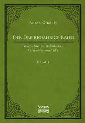 Gindely |  Der Dreißigjährige Krieg. Geschichte des Böhmischen Aufstandes von 1618. Band 1 | Buch |  Sack Fachmedien