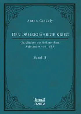 Gindely |  Der Dreißigjährige Krieg. Geschichte des Böhmischen Aufstandes von 1618. Band 2 | Buch |  Sack Fachmedien