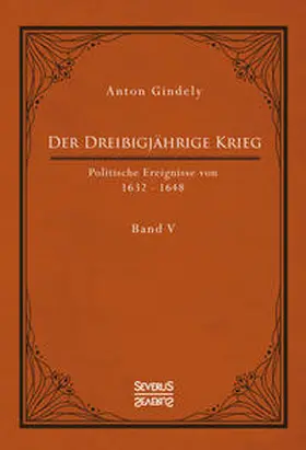 Gindely |  Der Dreißigjährige Krieg. Politische Ereignisse von 1632-1648. Band 5 | Buch |  Sack Fachmedien