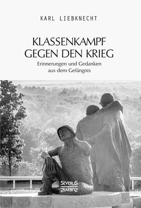 Liebknecht |  Klassenkampf gegen den Krieg | Buch |  Sack Fachmedien