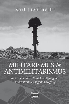 Liebknecht |  Militarismus und Antimilitarismus | Buch |  Sack Fachmedien