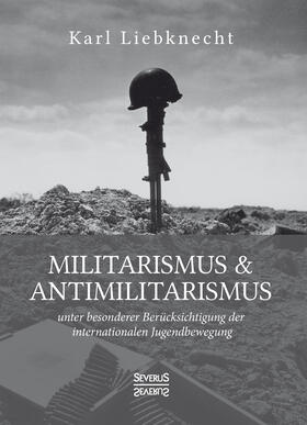 Liebknecht |  Militarismus und Antimilitarismus | Buch |  Sack Fachmedien