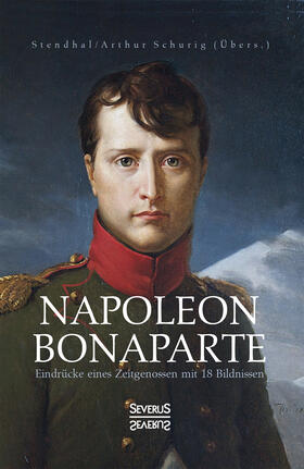 Stendhal |  Napoleon Bonaparte. Eindrücke eines Zeitgenossen mit 18 Bildnissen | Buch |  Sack Fachmedien