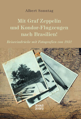 Sonntag |  Mit Graf Zeppelin und Kondor-Flugzeugen nach Brasilien! | Buch |  Sack Fachmedien