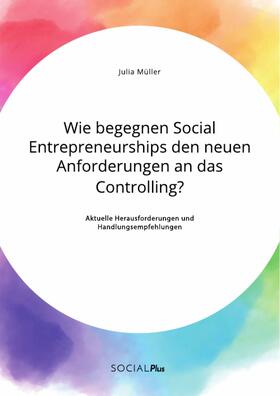 Müller |  Wie begegnen Social Entrepreneurships den neuen Anforderungen an das Controlling? Aktuelle Herausforderungen und Handlungsempfehlungen | eBook | Sack Fachmedien
