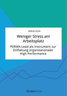 Klein |  Weniger Stress am Arbeitsplatz. PERMA-Lead als Instrument zur Entfaltung organisationaler High Performance | eBook | Sack Fachmedien
