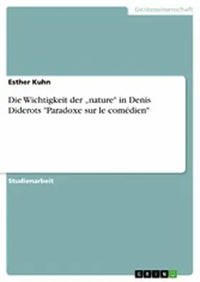 Kuhn |  Die Wichtigkeit der "nature" in Denis Diderots "Paradoxe sur le comédien" | eBook | Sack Fachmedien