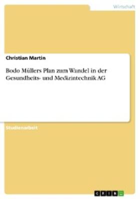 Martin |  Bodo Müllers Plan zum Wandel in der Gesundheits- und Medizintechnik AG | eBook | Sack Fachmedien