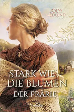 Hedlund |  Stark wie die Blumen der Prärie | Buch |  Sack Fachmedien