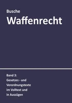 Busche |  Waffenrecht: Praxiswissen für Waffenbesitzer, Handel, Verwaltung und Justiz | Buch |  Sack Fachmedien