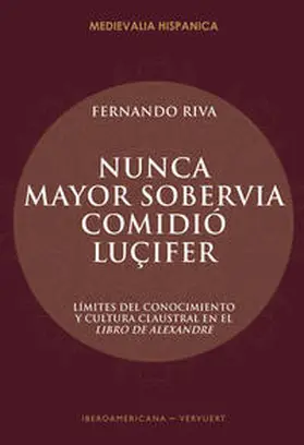 Riva |  "Nunca mayor sobervia comidió Luçifer" : límites del conocimiento y cultura claustral en el Libro de Alexandre | Buch |  Sack Fachmedien