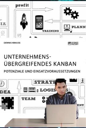 Krause |  Unternehmensübergreifendes Kanban. Potenziale und Einsatzvoraussetzungen | Buch |  Sack Fachmedien