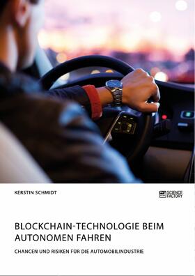 Schmidt |  Blockchain-Technologie beim autonomen Fahren. Chancen und Risiken für die Automobilindustrie | eBook | Sack Fachmedien