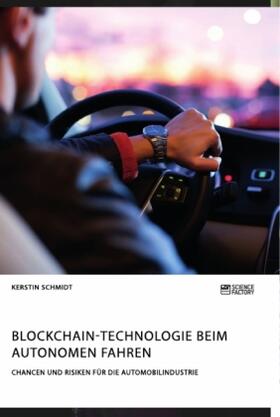Schmidt |  Blockchain-Technologie beim autonomen Fahren. Chancen und Risiken für die Automobilindustrie | Buch |  Sack Fachmedien