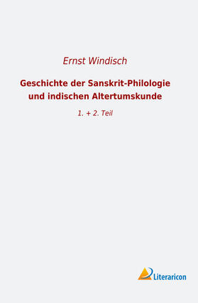 Windisch |  Geschichte der Sanskrit-Philologie und indischen Altertumskunde | Buch |  Sack Fachmedien